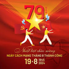 KỈ NIỆM 79 NĂM CÁCH MẠNG THÁNG 8 (19/8/1945-19/8/2024)